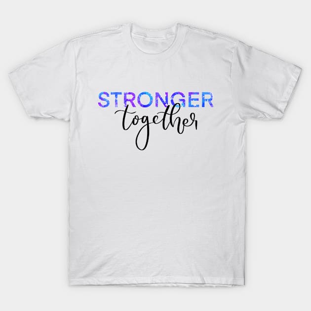 Stronger Together Version 2 T-Shirt by artoraverage